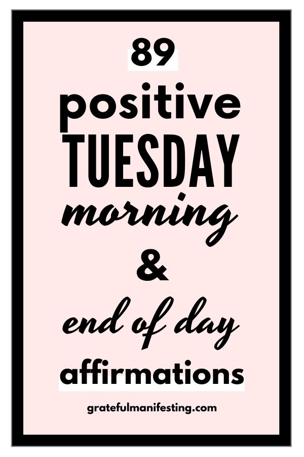 positive tuesday affirmations, tuesday morning affirmations, end of day affirmations, happy words to live by