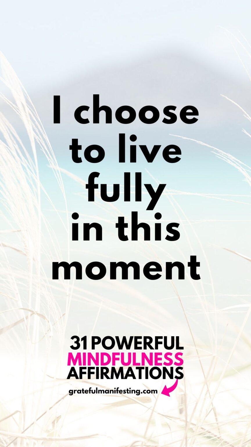 31 Mindfulness Affirmations To Be Present & Live In The Now
