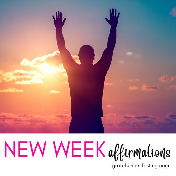 new week affirmations - positive affirmations for the new week