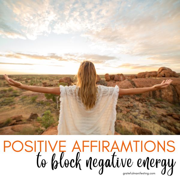 positive affirmations to block negative energy - be the energy you want to attract - gratefulmanifesting