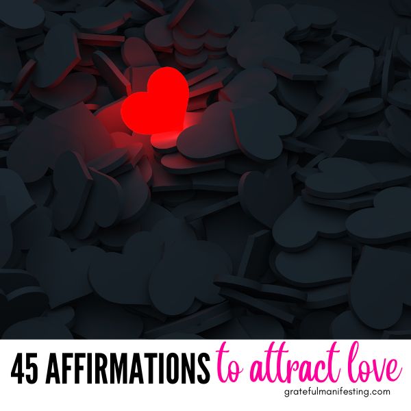 45 Love Affirmations To Manifest & Attract Love