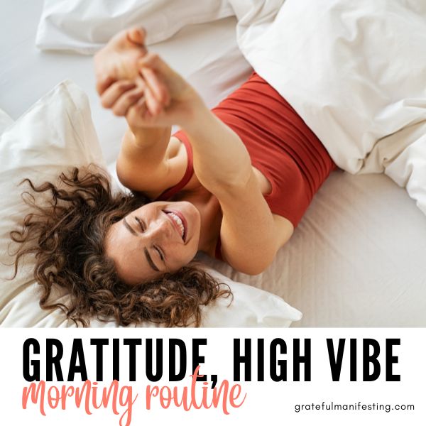 Gratitude morning routine - high vibe morning routine - gratefulmanifesting.com