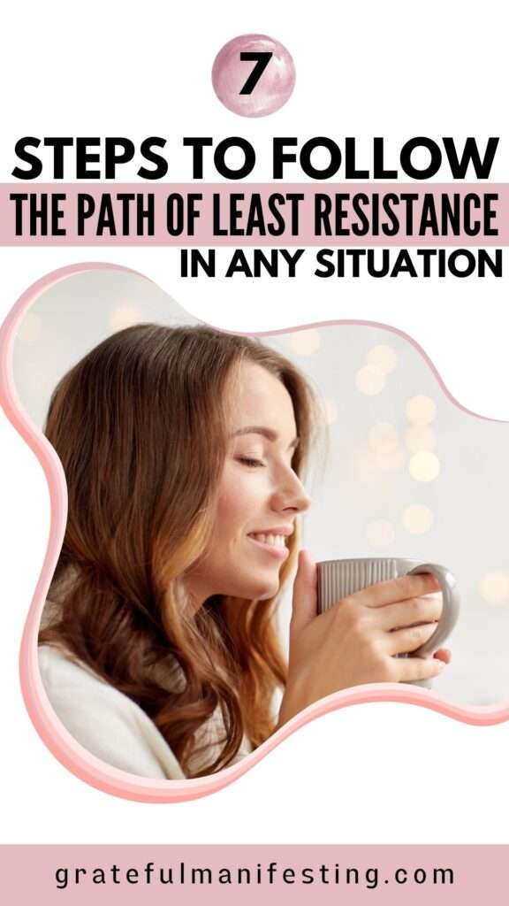 7 steps to always follow the path of least resistance in any situation - find your right path easily, effortlessly, signs you are on the right path, release resistance and follow the right path for you - gratefulmanifesting.com