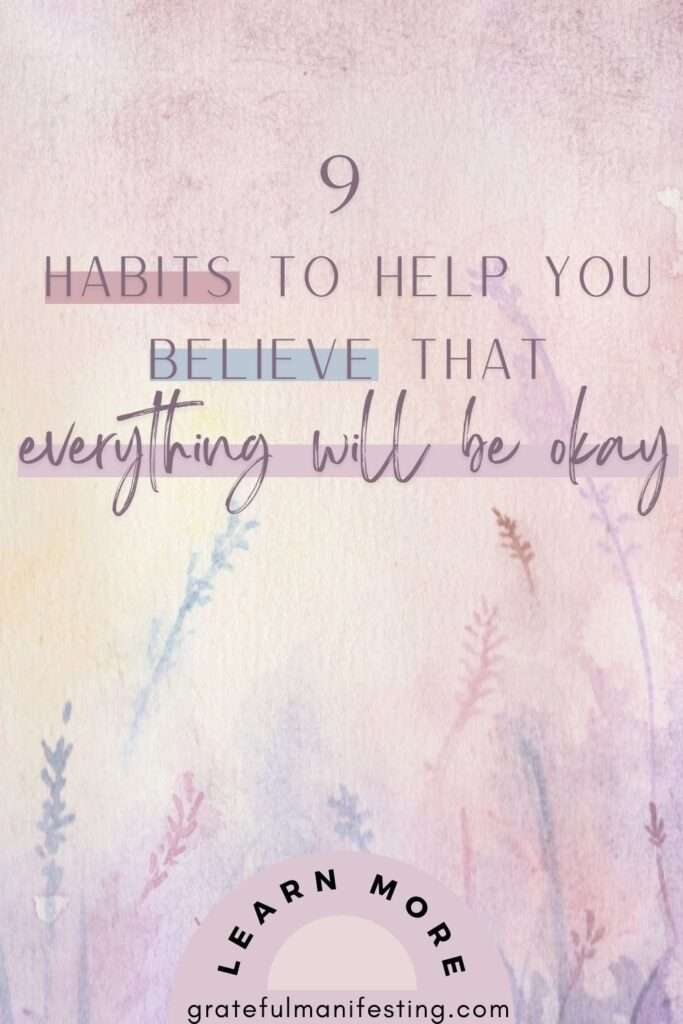 habits to believe that everything will be okay - here's how to know that everything will be ok - divine timing - trust that everything will work out for the best - gratefulmanifesting.com