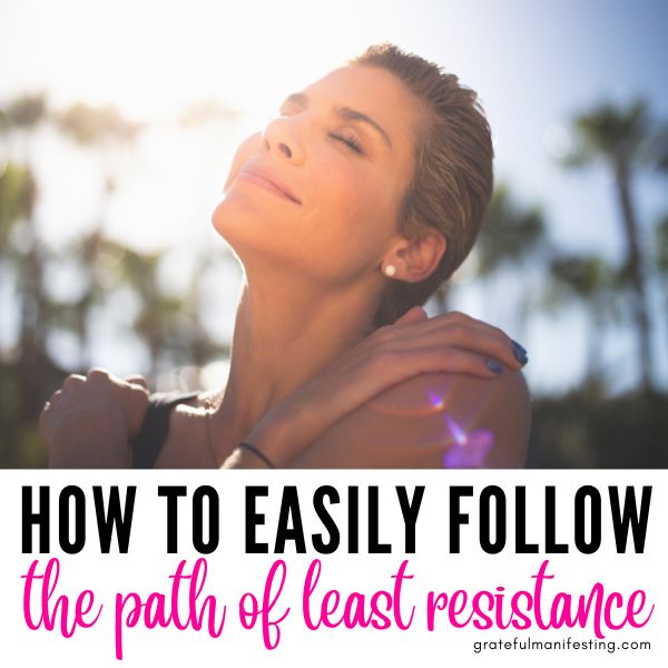 how to easily follow the path of least resistance - gratefulmanifesting