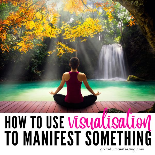how to use visualisation to manifest something you want - easiest manifestation technique - gratefulmanifesting